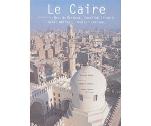 Le Caire: Entretiens avec Naguib Mahfouz, Sonallah Ibrahim, Gamal Ghitany, Youssef Chahine