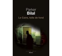 Le Caire, toile de fond - Parker Bilal - Seuil - broché - Roman