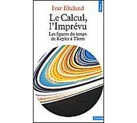 Le Calcul, l'Imprévu. Les figures du temps de Kepler à Thom
