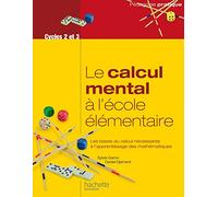 Le calcul mental à l'école élémentaire: Les bases du calcul nécessaires à l apprentissage des mathématiques
