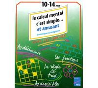 Le Calcul mental, c'est simple en s'amusant: De 10 à 14 ans