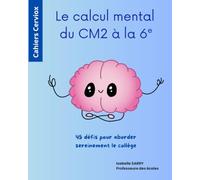 Le calcul mental du CM2 à la 6e: 45 défis pour aborder sereinement le collège