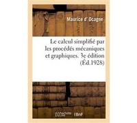 Le calcul simplifié par les procédés mécaniques et graphiques. 3e édition Maurice d' Ocagne (Auteur)