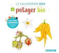 Le calendrier 2024 du potager bio: Fruits et légumes extraordinaires