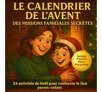 Le Calendrier de l’Avent des Missions Familiales Secrète : 24 activités de Noël pour renforcer le lien parent-enfant - Spécial famille monoparentale: ... chaleureux et d’aventures à vivre en duo