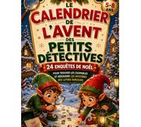 Le Calendrier de l’Avent des Petits Détectives: 24 enquêtes de Noël pour trouver les coupables et résoudre les mystères des lutins farceurs
