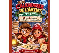 LE CALENDRIER DE L’AVENT DES PETITS DÉTECTIVES: 24 jours, 24 énigmes et 1 grand mystère à résoudre avant Noël !