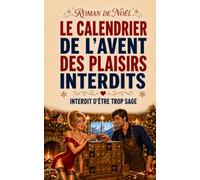 LE CALENDRIER DE L’AVENT DES PLAISIRS INTERDITS: Un calendrier mystérieux. Vingt-quatre défis. Et un chocolatier beaucoup trop séduisant pour être raisonnable.