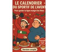 Le calendrier de l’Avent : Spécial couples - Comment garder la ligne à deux pendant les fêtes de Noël et du Nouvel An, sans se priver du plaisir: Un ... la ligne ensemble, profiter des repas de fête