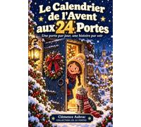 Le Calendrier de l'Avent aux 24 Portes: 24 histoires de Noël illustrées en couleurs à lire chaque soir, un objet caché à trouver chaque jour, pour les enfants de 6 à 10 ans