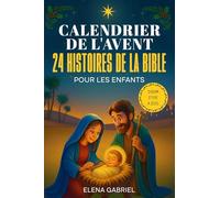 Le Calendrier de l'Avent Chrétien - 24 histoires de la Bible pour les enfants: D'Adam et Ève à Jésus - Les Histoires de la Bible pour les enfants et ... seul, comme histoires du soir ou en famille