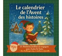 Le Calendrier de l'Avent des histoire de Noël: des histoires magiques avec Justin le lutin.