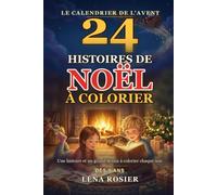 Le Calendrier de l'Avent des Histoires à Colorier: 24 histoires courtes pour attendre Noël, avec un grand dessin à colorier chaque soir. Dès 5 ans