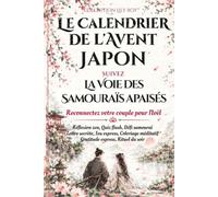 Le Calendrier de l'Avent - pendant 24 jours - suivez la Voie des Samouraïs Apaisés: Reconnectez votre couple pour Noël - Réflexion zen, Quiz flash, ... secrète, Jeu express, Coloriage méditatif