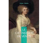 Le Calendrier de Vénus: Chronique d'amour et de séduction à Paris entre érotisme et galanterie