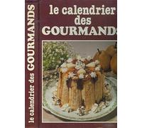 Le calendrier des gourmands. L'année cuisine jour par jour.