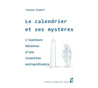 Le calendrier et ses mystères L'aventure méconnue d'une invention extraordinaire - GISPERT JACQUES - Publication Universite Provence - broché - Etude