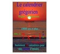 Le calendrier grégorien… Règles - Propositions: Seulement 14 calendriers pour une infinité d’années