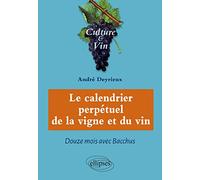 Le calendrier perpétuel de la vigne et du vin: Douze mois avec Bacchus