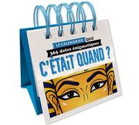 Le calendrier quiz - C'était Quand ?: 365 dates énigmatiques