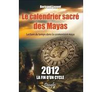 Le calendrier sacré des Mayas - Lecture du temps dans la cosmovision maya