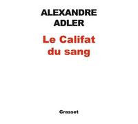 Le califat du sang Essai - Alexandre Adler - Grasset - broché - Essai