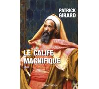 Le Calife magnifique - Patrick Girard - Calmann-Levy - broché - Roman