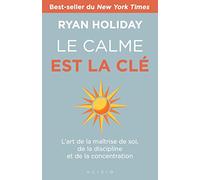 Le calme est la clé: L'art de la maîtrise de soi, de la discipline et de la concentration