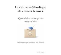 Le calme méthodique des tiroirs fermés: Quand rien ne se passe, tout va bien