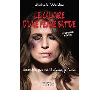 Le calvaire d'une femme battue - Impossible, pas moi ! Il m'aime, je l'aime... Histoire vécue