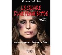 Le calvaire d'une femme battue - Impossible, pas moi ! Il m'aime, je l'aime... Histoire vécue