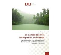 Le Cambodge vers l'Intégration de l'ASEAN La Compétitivité dans la Communauté Économique de l'ASEAN et le Défis des Ressources Humaines - Visal Koychao - Universitaires Europeennes - broché - Essai