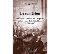 Le Caméléon Alexandre Le Breton des Chapelles, enfant perdu de la République (1780 - 1847) - Philippe Priol - Fauves Eds - broché - Essai