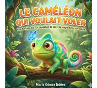 Le caméléon qui voulait voler : Une histoire inspirante sur l’acceptation de soi et la confiance en soi pour enfants: Conte illustré pour enfants de 3 ... personnel, estime de soi et émotions