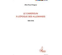 Albert Pascal Temgoua – Le Cameroun à l'époque des Allemands (1884-1916) – Étude – Broché