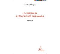 Le Cameroun à l'époque des Allemands 1884-1916 - Albert Pascal Temgoua - L'harmattan - broché - Etude