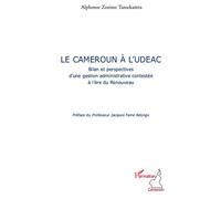Le Cameroun à l'UDEAC Bilan et perspectives d'une gestion administrative contestée à l'ère du Renouveau - Alphonse Zozime Tamekamta - L'harmattan - broché - Essai