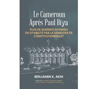 Le Cameroun après Paul Biya: Plus de guerres internes ou stabilité par la démocratie constitutionnelle?