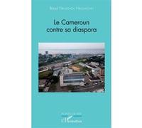 Le Cameroun contre sa diaspora - Raoul Nkuitchou Nkouatchet - L'harmattan - broché - Essai