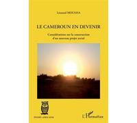 Le Cameroun en devenir Considérations sur la construction d'un nouveau projet social - Léonard Mouaha - L'harmattan - broché - Essai