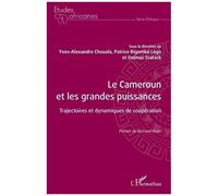 Le Cameroun Et Les Grandes Puissances - Trajectoires Et Dynamiques De Coopération