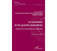 Le Cameroun et les grandes puissances Trajectoires et dynamiques de coopération - Yves Alexandre Chouala - L'harmattan - broché - Essai