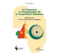 Le Cameroun et l'Organisation de la Coopération Islamique Radioscopie d'une coopération stratégique - Souley Mane - L'harmattan - broché - Essai
