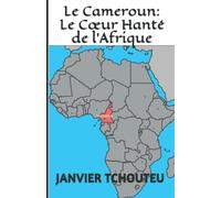 Le Cameroun: Le Cœur Hanté de l’Afrique