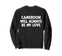 Le Cameroun Sera Toujours Mon Amour Sweatshirt