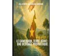 Le Cameroun, Terre Bénie : Une destinée prophétique