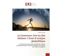 Le Cameroun: Une ou des Nations ? essai d' analyse geopolitique Le Cameroun ancestral: un pOle de valeurs utiles denaturees mais non effacees au contact des valeurs - Hubert Essomba - Universitaires E