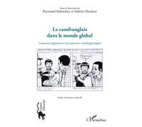 Le camfranglais dans le monde global Contextes migratoires et perspectives sociolinguistiques - Raymond Siebetcheu - L'harmattan - broché - Essai