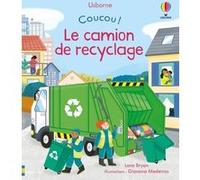 Le camion de recyclage - Coucou ! Lara Bryan (Auteur), Giovana Medeiros (Illustration), Caroline Ryder (Conception couverture ou illustration), Laura Wood (Conception couverture ou illustration), Véro