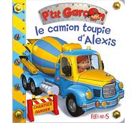 Le camion-toupie d'Alexis (P'tit garçon)